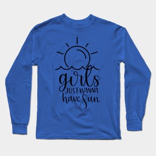 Girls Just Wanna Have Sun Long Sleeve T-Shirt